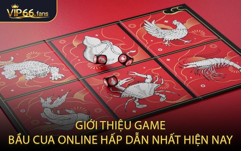 Giới thiệu game bầu cua online hấp dẫn nhất hiện nay
