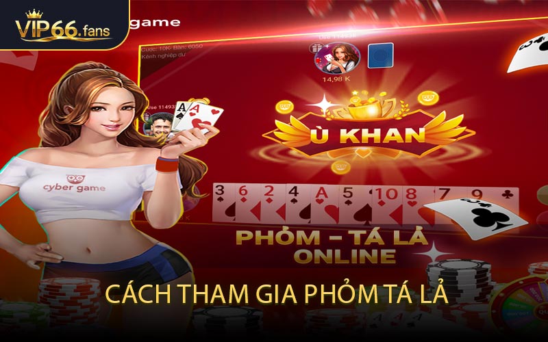 Cách Tham Gia Phỏm Tá Lả