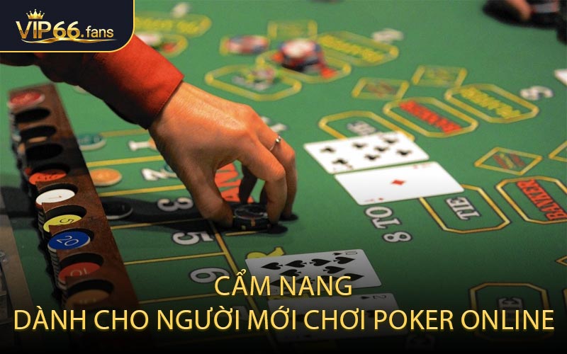 Cẩm Nang Dành Cho Người Mới Chơi Poker Online