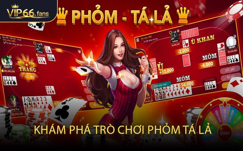 Khám Phá Trò Chơi Phỏm Tá Lả