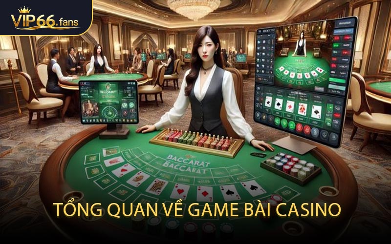 Tổng Quan Về Game Bài Casino