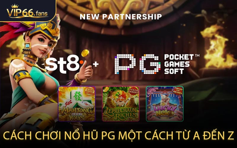 Cách Chơi Nổ Hũ PG Một Cách Từ A đến Z