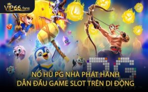 Nổ Hũ PG Nhà Phát Hành Dẫn Đầu Game Slot Trên Di Động