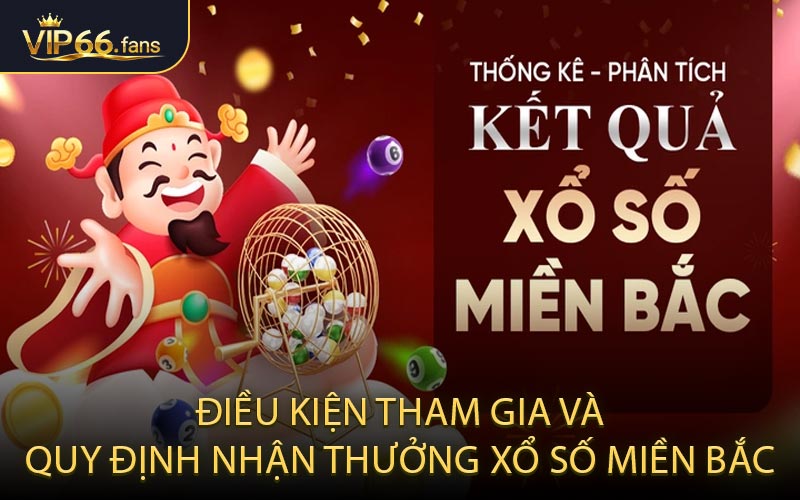 Điều Kiện Tham Gia và Quy Định Nhận Thưởng Xổ Số Miền Bắc